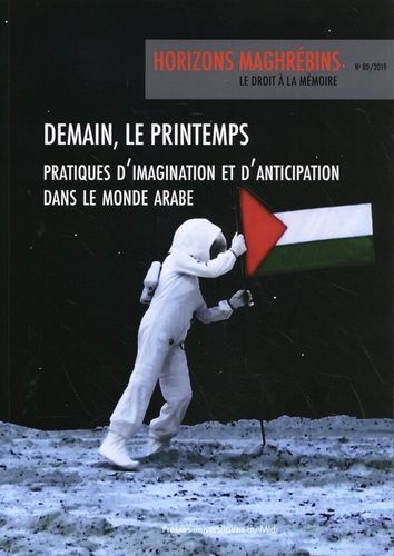 Emprunter Horizons maghrébins N° 80/2019 : Demain, le printemps. Pratiques d'imagination et d'anticipation dan livre