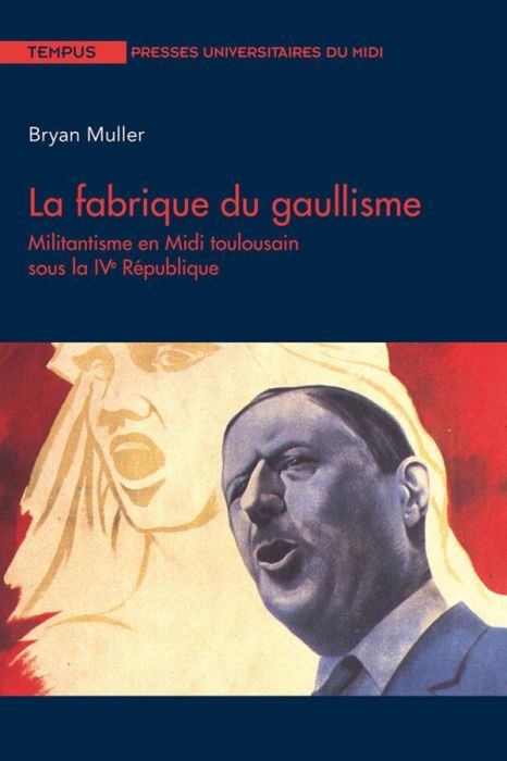 Emprunter La fabrique du gaullisme. Militantisme en Midi toulousain sous la IVe République livre