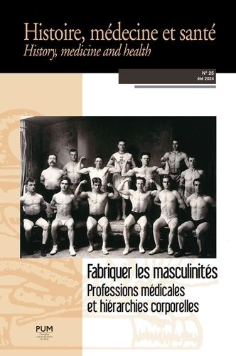 Emprunter Histoire, médecine et santé N° 25 : Fabriquer les masculinités. Professions médicales et hiérarchies livre