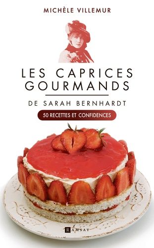 Emprunter Les caprices gourmands de Sarah Bernhardt. 50 recettes et confidences livre