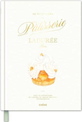 Emprunter Le petit livre de Ladurée. Tout le savoir-faire de Ladurée en 30 recettes intemporelles livre