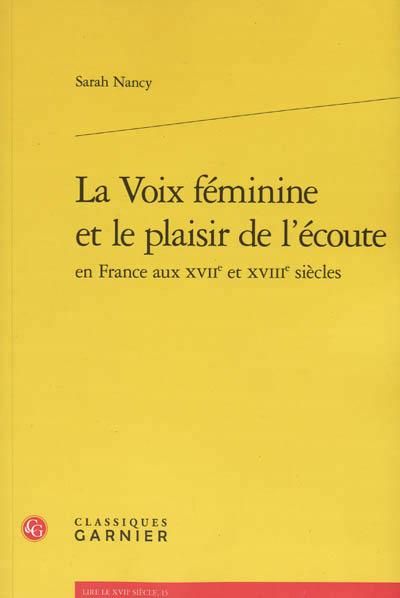 Emprunter LA VOIX FEMININE ET LE PLAISIR DE L ECOUTE EN FRANCE AUX XVIIE ET XVIIIE SIECLES livre