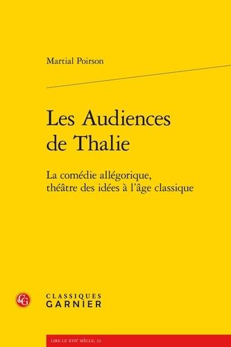 Emprunter LES AUDIENCES DE THALIE LA COMEDIE ALLEGORIQUE THEATRE DES IDEES A L AGE CLASSIQUE livre