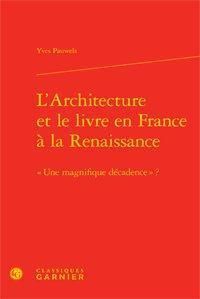 Emprunter L ARCHITECTURE ET LE LIVRE EN FRANCE A LA RENAISSANCE  UNE MAGNIFIQUE DECADENCE RELIE livre