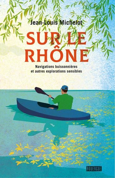 Emprunter Sur le Rhône. Navigations buissonnières et autres explorations sensibles livre