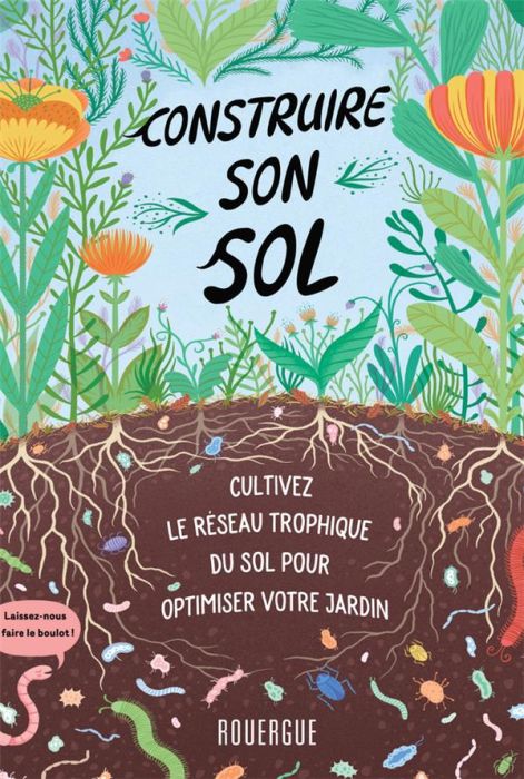 Emprunter Construire son sol. Cultivez le réseau trophique du sol pour obtimiser votre jardin livre