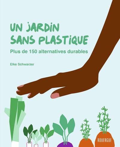 Emprunter Un jardin sans plastique. Plus de 150 alternatives durables livre