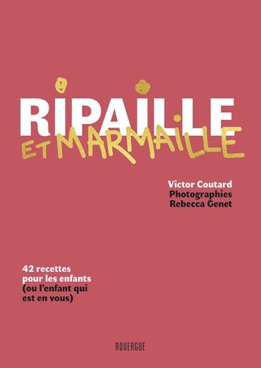 Emprunter Ripaille et marmaille. 42 recettes pour les enfants (ou l'enfant qui est en vous) livre