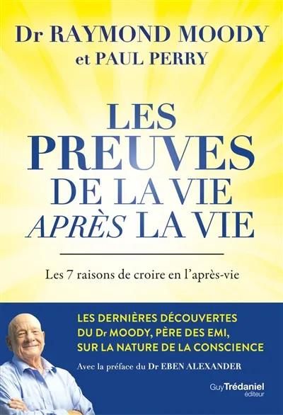 Emprunter Les preuves de la vie après la vie. Les 7 raisons de croire en l'après-vie livre