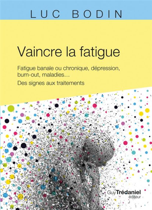 Emprunter Vaincre la fatigue. Fatigue banale ou chronique, dépression, burn-out, maladies... Des signes aux tr livre