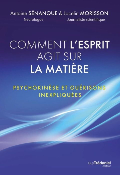 Emprunter Comment l'esprit fait danser la matière. Psychokinèse et guérisons inexpliquées livre