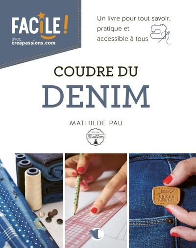 Emprunter Coudre du denim. Un livre pour tout savoir, pratique et accessible à tous livre