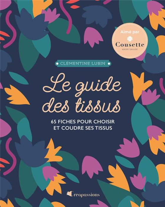 Emprunter Le guide des tissus. 66 fiches pour choisir et coudre ses tissus livre