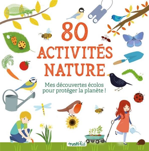 Emprunter 80 activités nature. Mes découvertes écolos pour protéger la planète ! livre