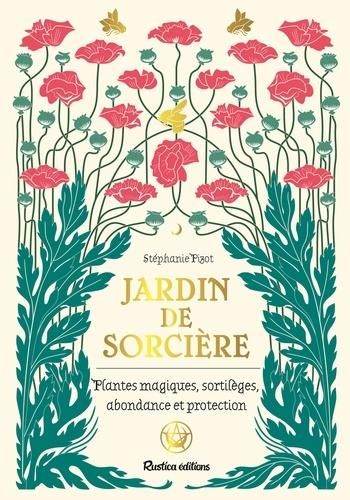 Emprunter Jardin de sorcière. Plantes magiques, sortilèges, abondance et proctection livre