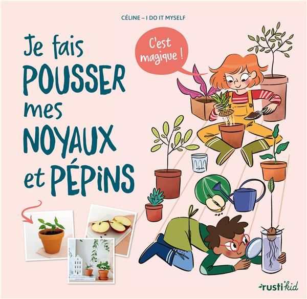 Emprunter Je fais pousser mes noyaux et pépins. C'est magique ! livre