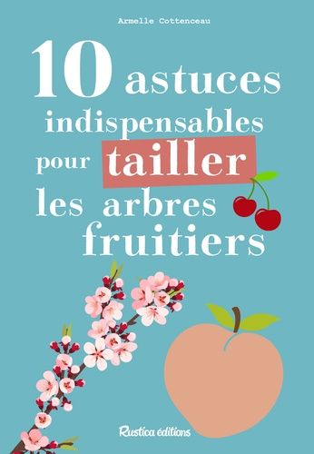 Emprunter 10 astuces indispensables pour tailler les arbres fruitiers livre