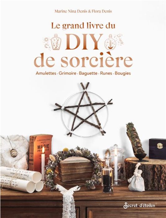 Emprunter Le grand livre du DIY de sorcière. Amulettes - Grimoires - Baguettes - Runes - Bougies livre