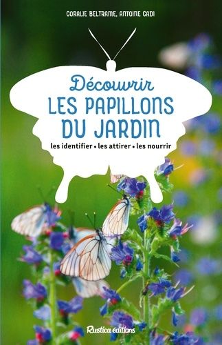 Emprunter Découvrir les papillons du jardin. Les identifier, les attirer, les nourrir livre