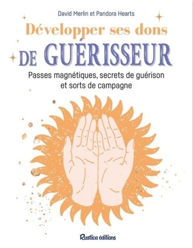 Emprunter Développer ses dons de guérisseur. Passes magnétiques, dons, sorts et recettes de guérison livre