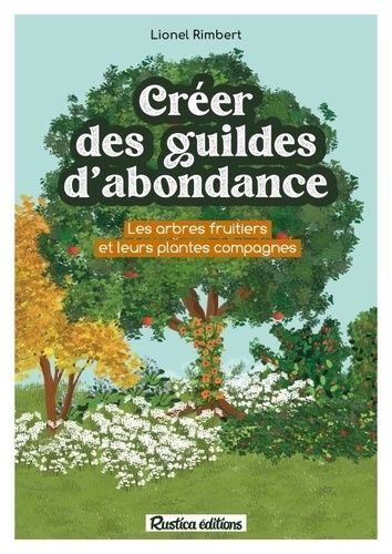 Emprunter Créer des guildes d'abondance. Des arbres fruitiers et leurs plantes compagnes livre