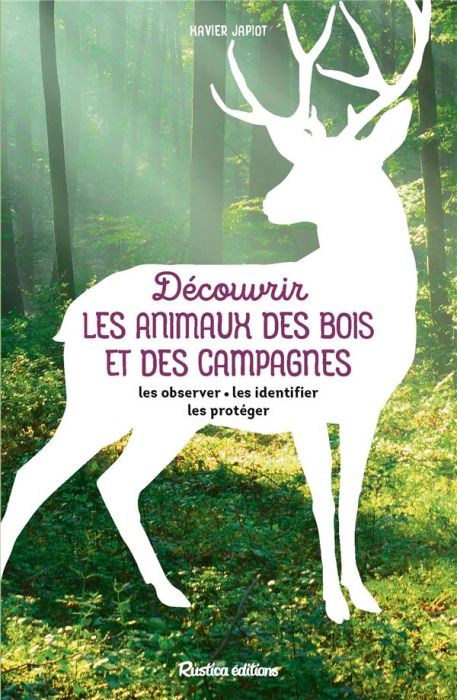 Emprunter Découvrir les animaux des bois et des campagnes. Les observer, les identifier, les protéger livre