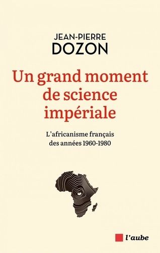 Emprunter Un grand moment de science impériale. L'africanisme français des années 1960-1980 livre