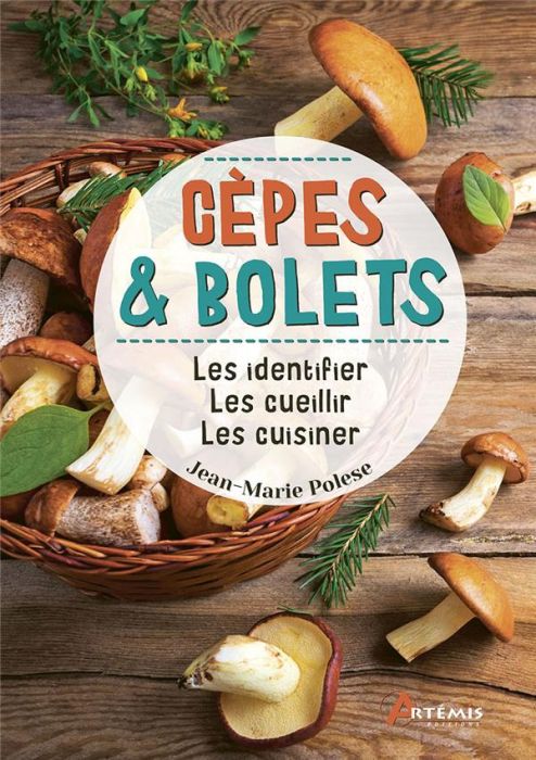 Emprunter Cèpes & bolets. Les identifier, les cueillir, les cuisiner livre