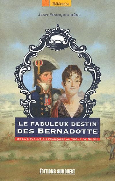 Emprunter Le fabuleux destin des Bernadotte. De la Révolution française au trône de Suède livre