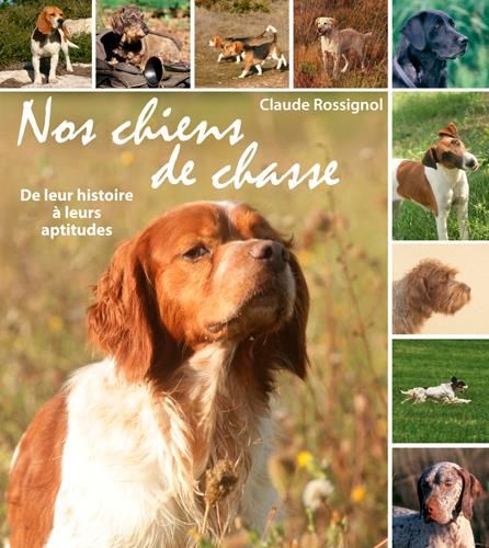 Emprunter Nos chiens de chasse. De leur histoire à leurs aptitudes livre