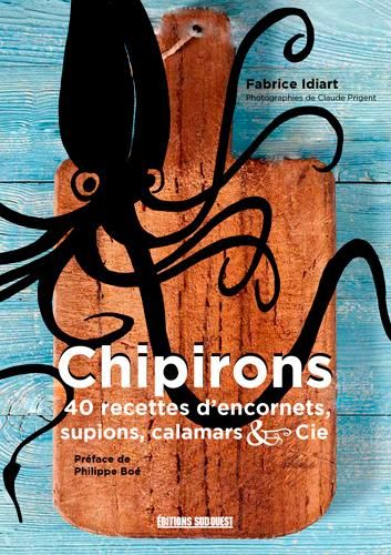 Emprunter Chipirons. 40 recettes d'encornets, supions, calamars & cie livre