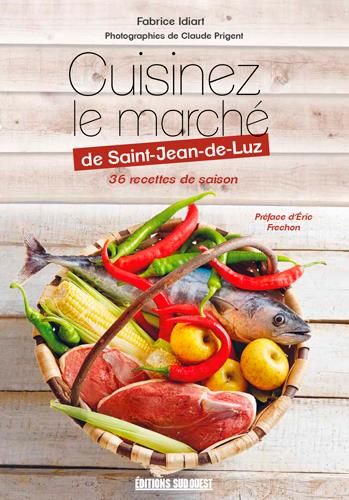 Emprunter Cuisinez le marché de Saint-Jean-de-Luz. 36 recettes de saison livre