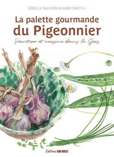 Emprunter La palette gourmande du Pigeonnier. Peinture et cuisine dans le Gers livre