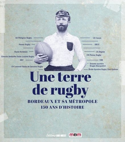 Emprunter Une terre de rugby. Bordeaux et sa métropole - 150 ans d'histoire livre