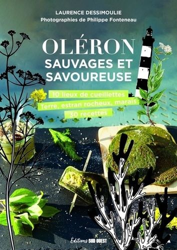 Emprunter Oléron sauvage et savoureuse. Rencontres et recettes autour du patrimoine naturel livre