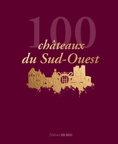 Emprunter 100 châteaux du Sud-Ouest livre