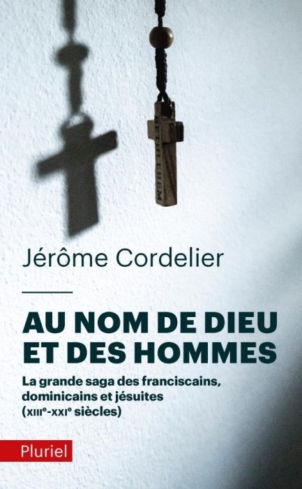 Emprunter Au nom de Dieu et des hommes. La grande saga des franciscains, dominicains et jésuites (XIIIe-XXIe s livre