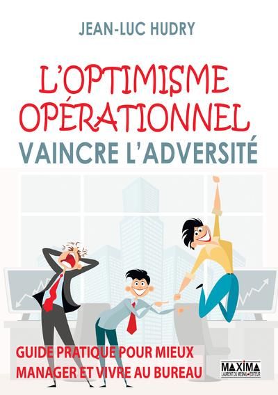 Emprunter L'optimisme opérationnel. Vaincre l'adversité. Guide pratique pour mieux manager et vivre au bureau livre