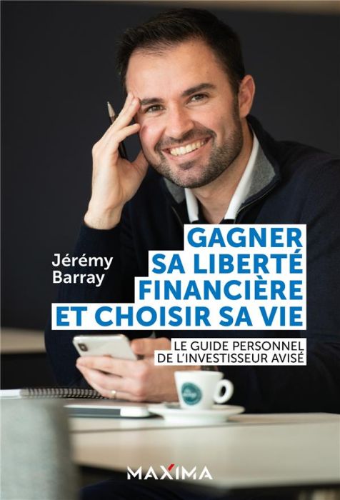 Emprunter Gagner sa liberté financière et choisir sa vie. Le guide personnel de l'investisseur avisé livre