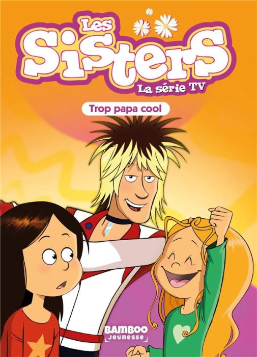 Emprunter Les sisters - La série TV Tome 62 : Trop papa cool livre