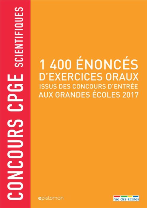 Emprunter 1400 énoncés d'exercices oraux issus des concours d'entrée aux grandes écoles 2017. Concours CPGE sc livre