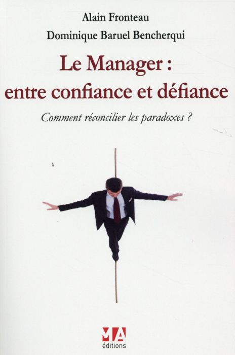 Emprunter Le manager : entre confiance et défiance. Comment réconcilier les paradoxes ? livre