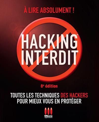 Emprunter Hacking iterdit. 8e édition. Toutes les techniques des hackers pour mieux vous en protéger livre