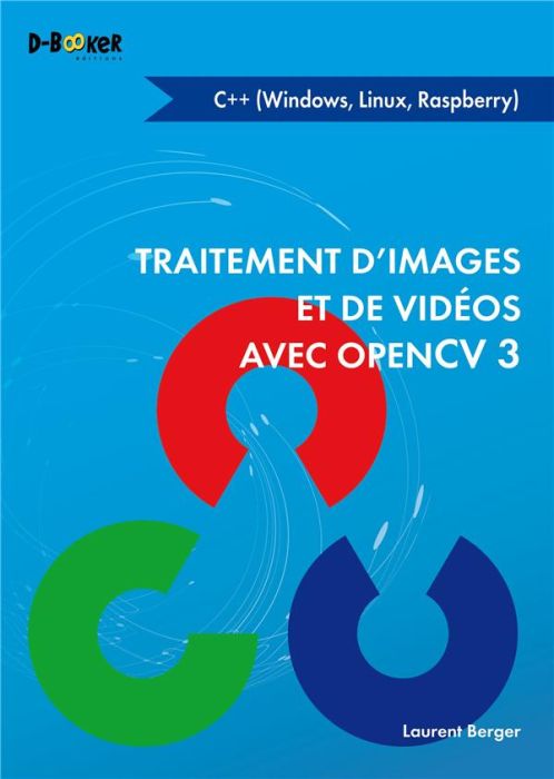 Emprunter TRAITEMENT D'IMAGES ET DE VIDEOS AVEC OPENCV 3 EN C++ - (WINDOWS, LINUX, RASPBERRY) livre