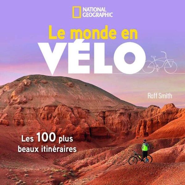 Emprunter Le monde en vélo. Les 100 plus beaux itinéraires livre