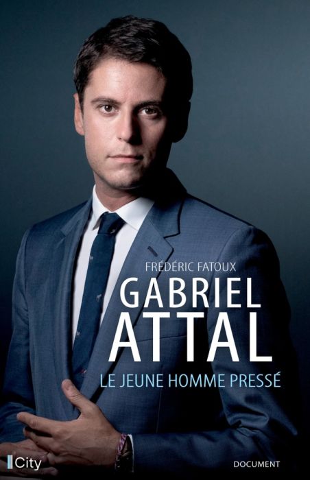 Emprunter Gabriel Attal. Le jeune homme pressé livre