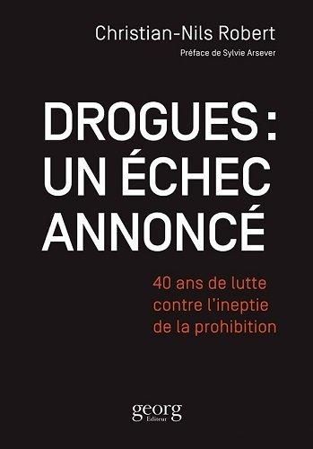 Emprunter Drogues : un échec annoncé. 40 ans de lutte contre l'ineptie de la prohibition livre