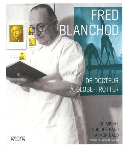 Emprunter Fred Blanchod. De docteur à globe-trotter livre