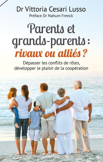 Emprunter Parents et grands-parents : rivaux ou alliés ? Dépasser les conflits de rôles, développer le plaisir livre