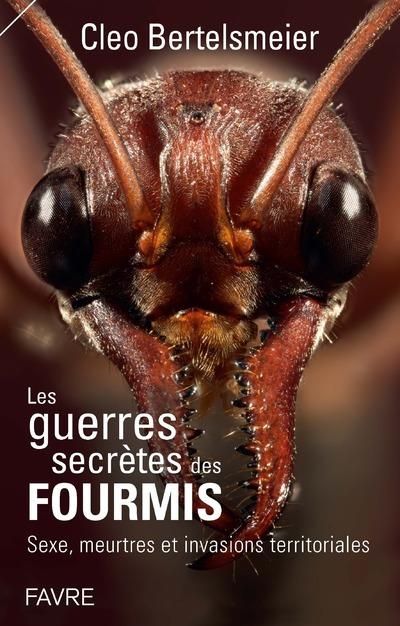 Emprunter Les guerres secrètes des fourmis. Sexe, meurtres et invasions territoriales livre